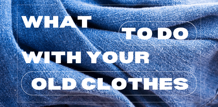 what to do with old clothes