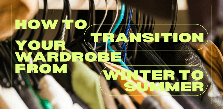 How to Sustainably Transition Your Wardrobe from Winter to Summer: A Guide to Eco-Friendly Fashion Choices