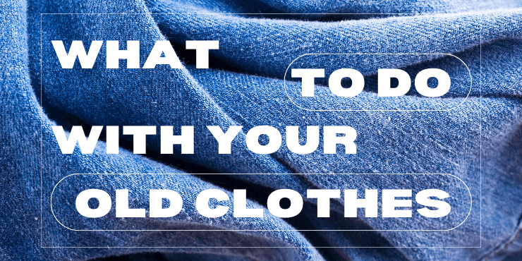 what to do with old clothes
