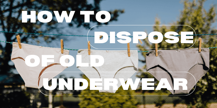 How to Dispose of Old Underwear