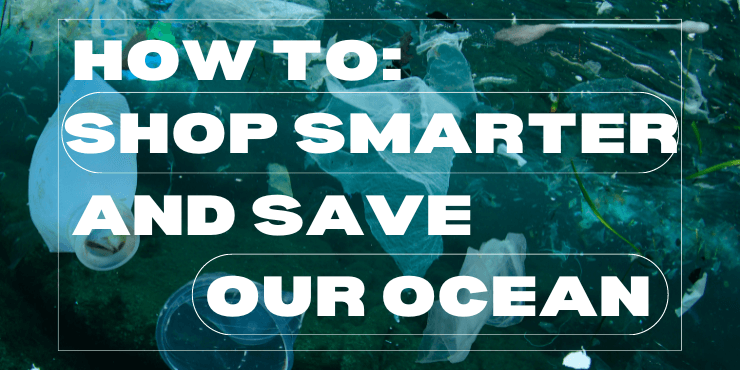How to shop smarter and save our ocean