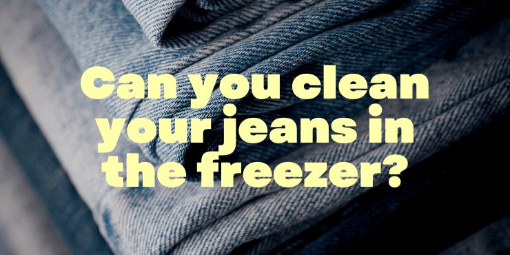Can you put your jeans in the freezer