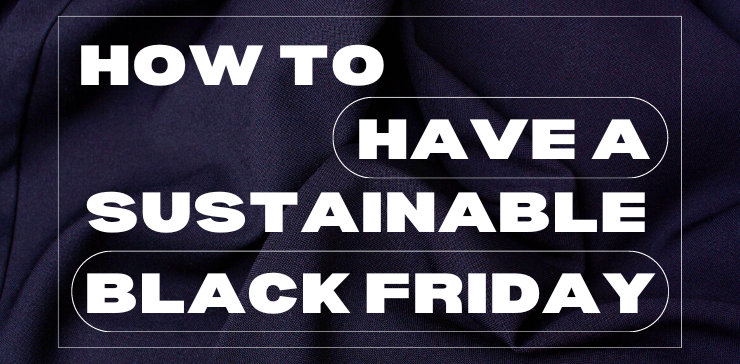 How to be sustainable this Black Friday