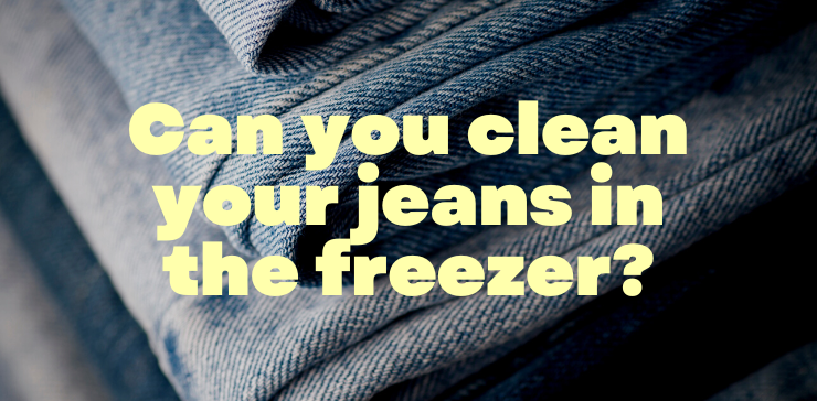 Can you put your jeans in the freezer