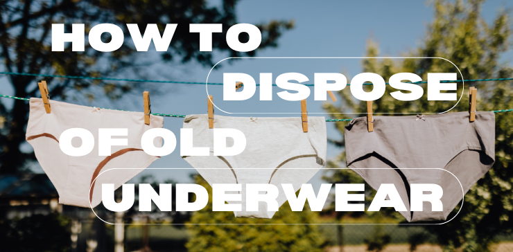 How to Dispose of Old Underwear