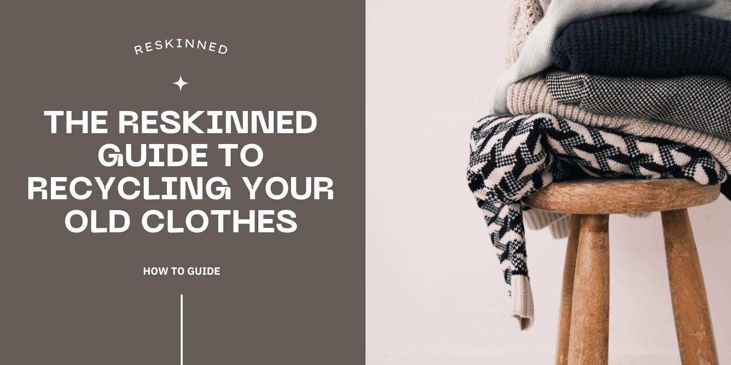Reskinned | Your At-Home Guide to Recycling Your Clothes